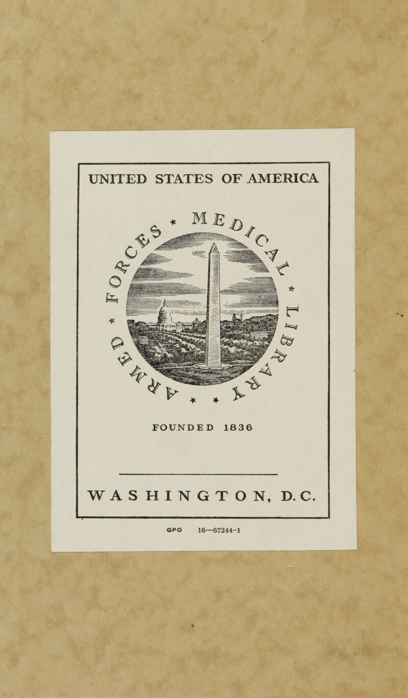 UNITED STATES OF AMERICA FOUNDED 1836 WASHINGTON, D. C. GPO 16—67244-1