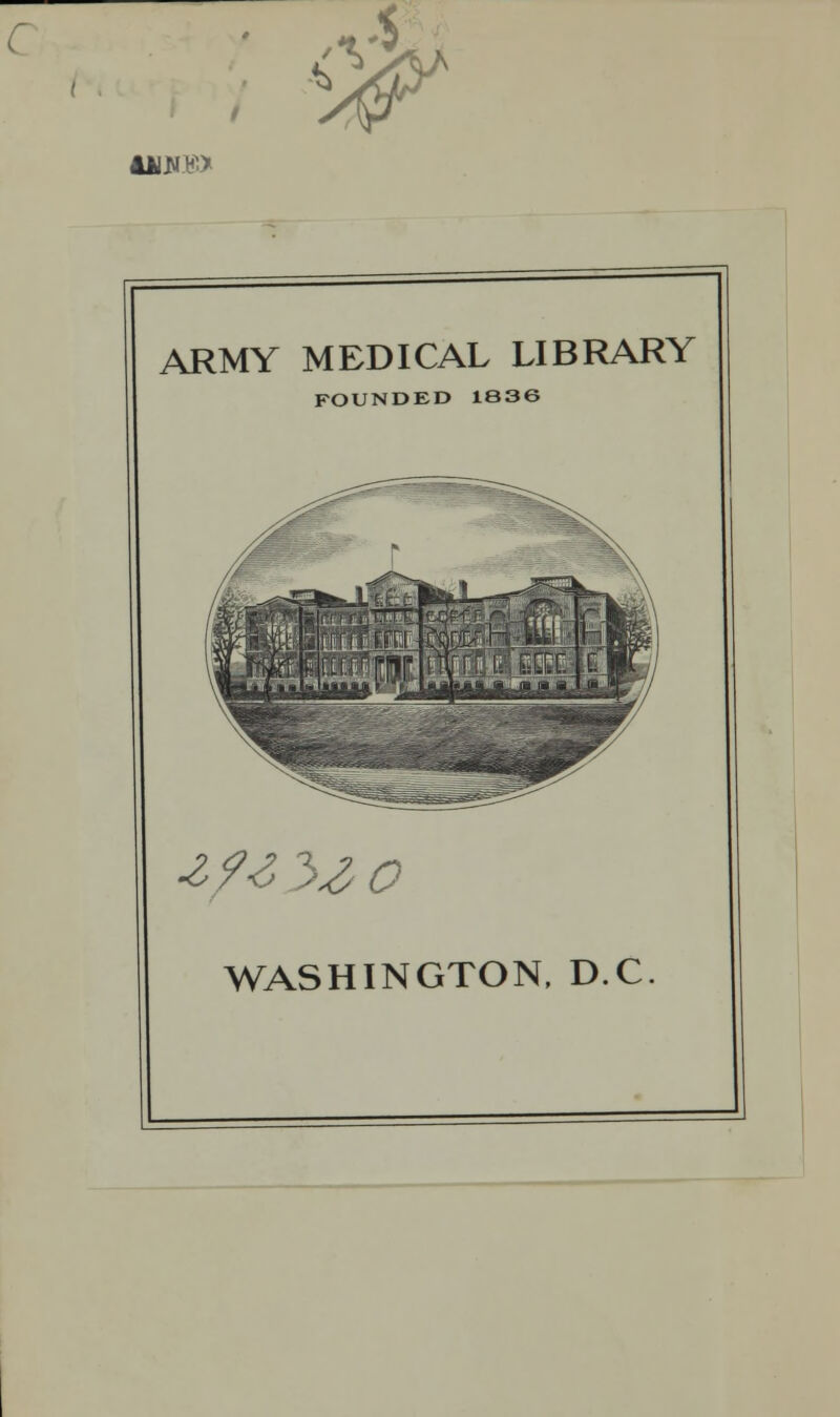 /% $ w 4Ai*m> ARMY MEDICAL LIBRARY FOUNDED 1836 W 54 0 WASHINGTON, DC