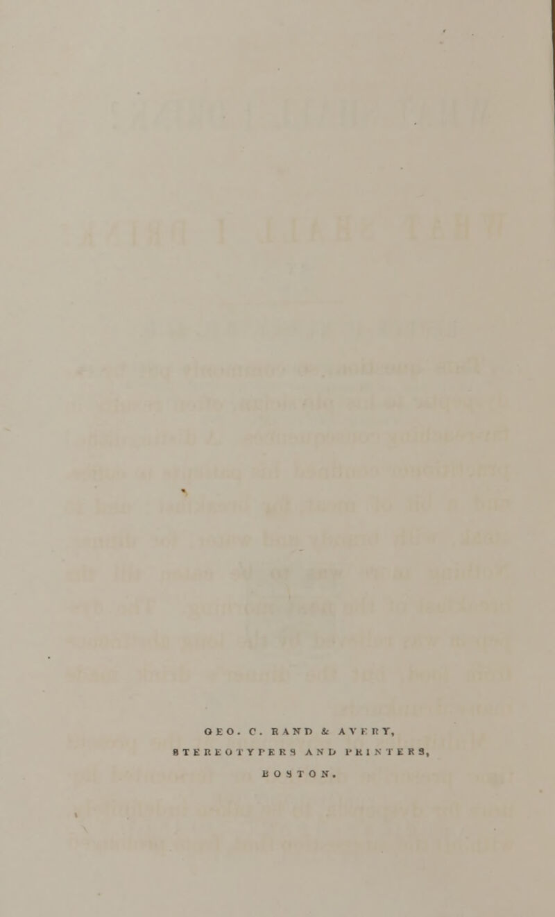 DEO. C . BAND &• A V I i: Y, ITEREO'trrtRS A N L> PRINTERS, BOSTON.