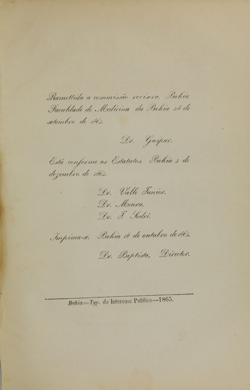 ófàernef/cc/a a camm/djãa /eo/je/cc. i^õcc/tca Mccecá/ac/e c/e ...//.-«Ave*ia a/a cJkcÁia sé c/e .jc/cs/sr/o ae /écJ. / /. //«■//< a/. C j/r/ cen/cx/me a-J C-jAc/íc/o-j. cSetnta J c/e aercc/ic/'o. c/e /é(S. fot/i ema L/z. Ctôâe Jantei. jSV. ^/éacc/a. //. JT' ÓUí. -!jr. Ma/ca /? c/e eu Ac//a c/c '/áé. Bàhia=Tgp. do Interesso Publico—186o.