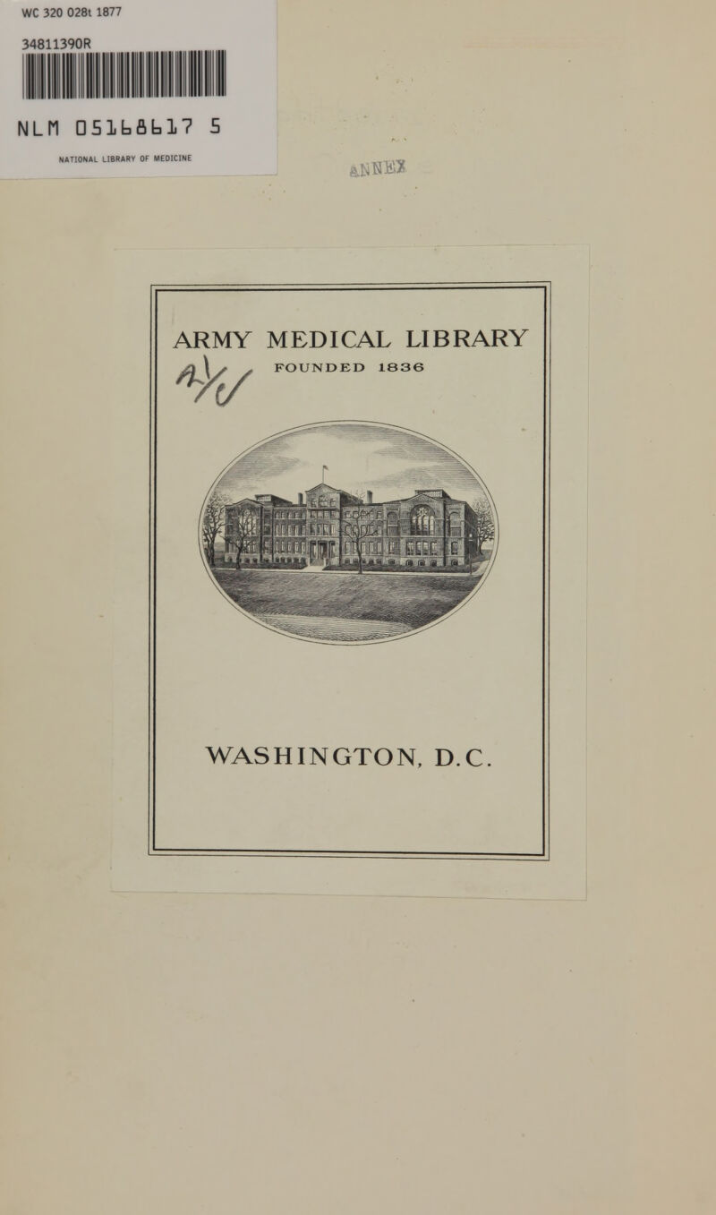 WC 320 028t 1877 34811390R NLM DSlbflhl? S NATIONAL LIBRARY OF MEDICINE ARMY MEDICAL LIBRARY \ S * FOUNDED 1836 WASHINGTON, D C.