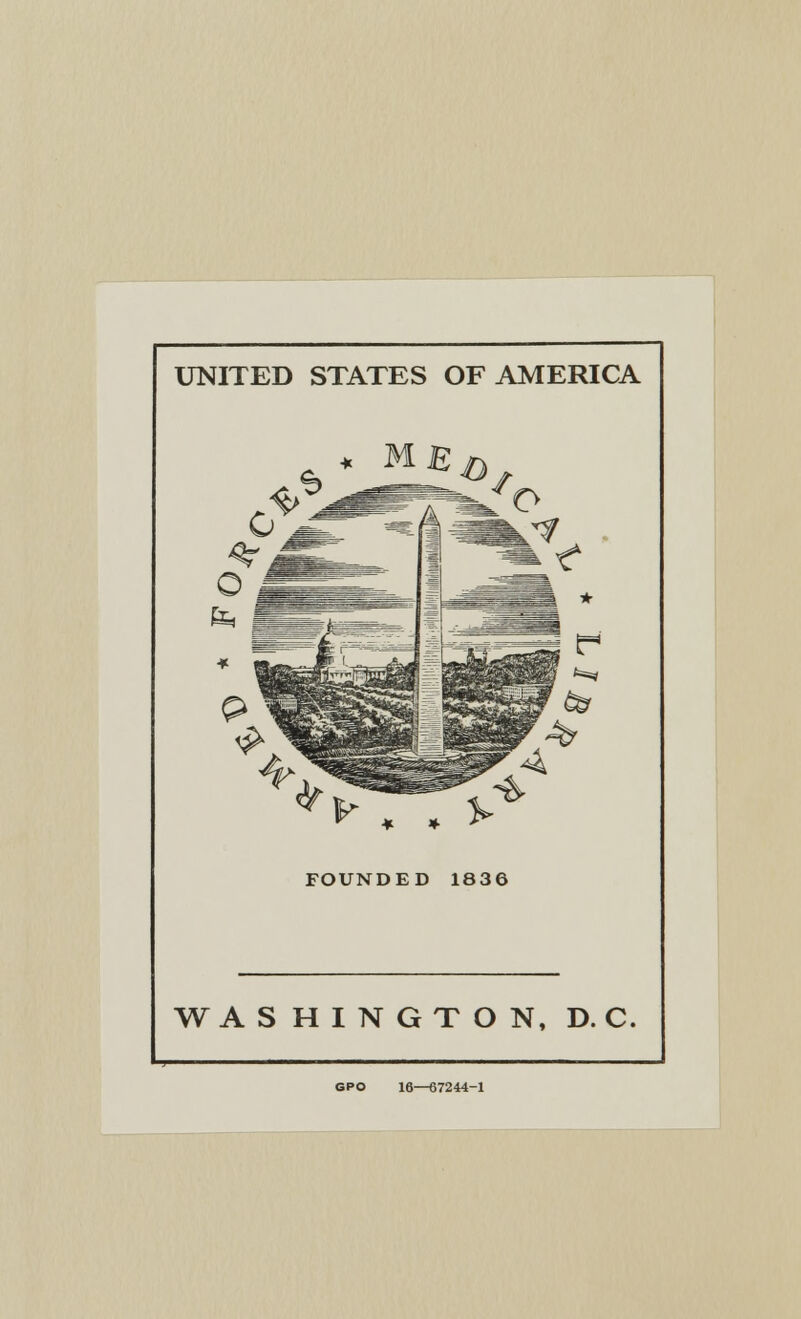 UNITED STATES OF AMERICA FOUNDED 1836 WASHINGTON, D. C. GPO 16—67244-1