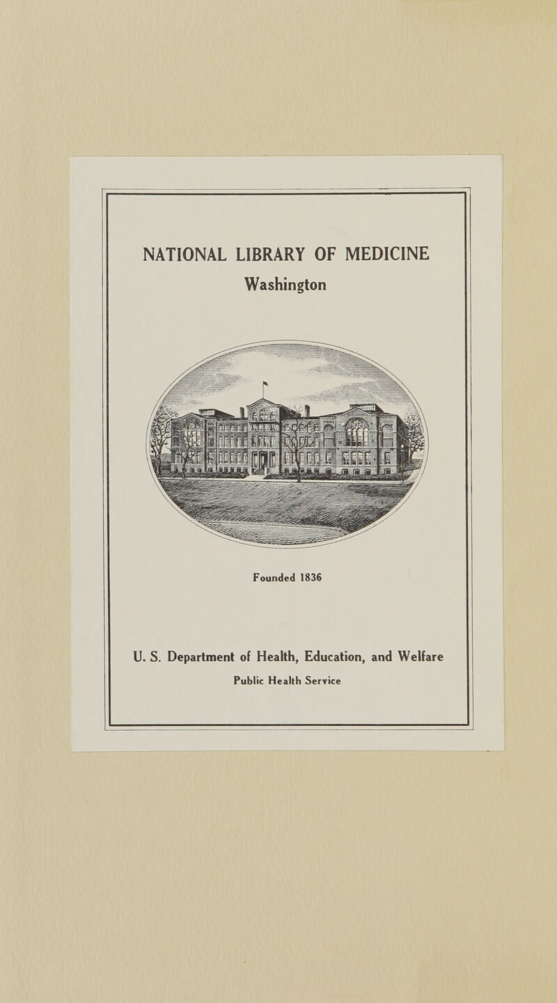 NATIONAL LIBRARY OF MEDICINE Washington Founded 1836 U. S. Department of Health, Education, and Welfare Public Health Service