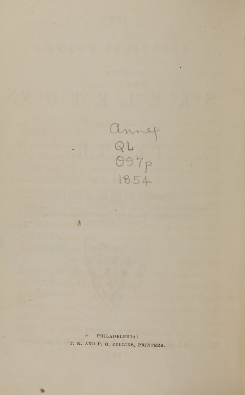 697p IS 54- PHILADELPHIA: T. K. AND P. G. COLLINS, PRINTERS.