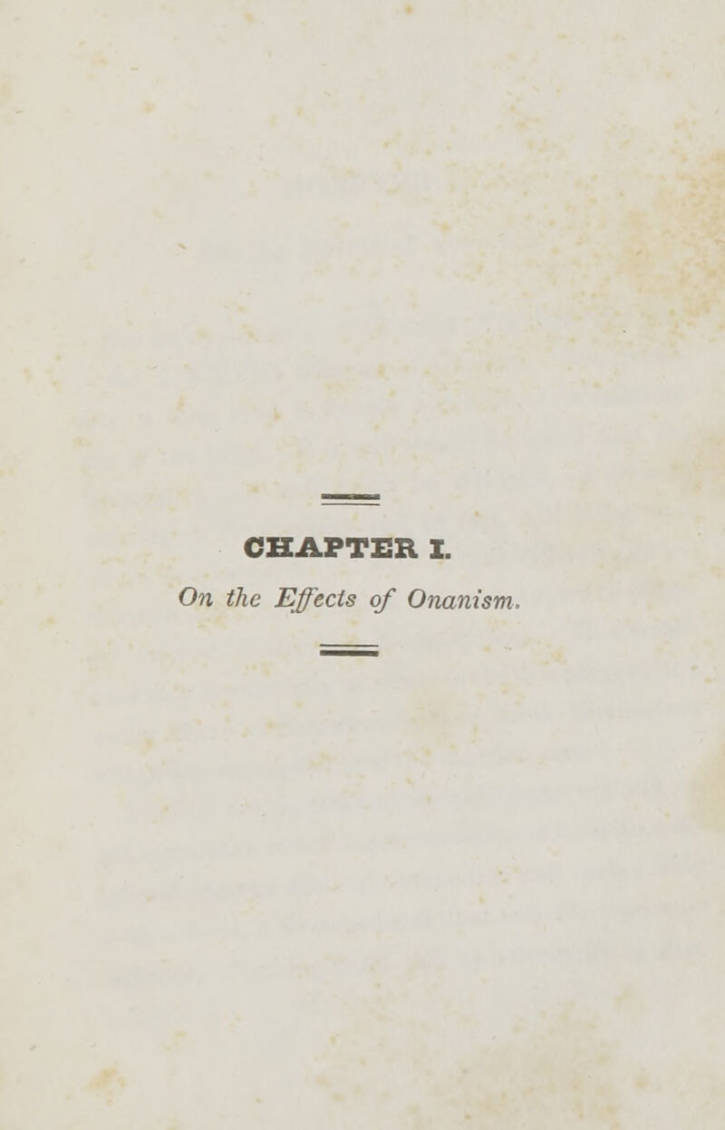 CHAPTER I. On the Effects of Onanism,