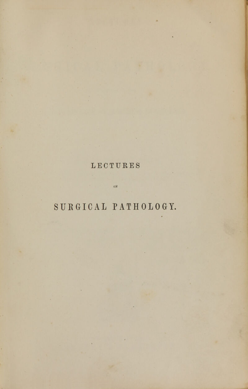 LECTURES SURGICAL PATHOLOGY.