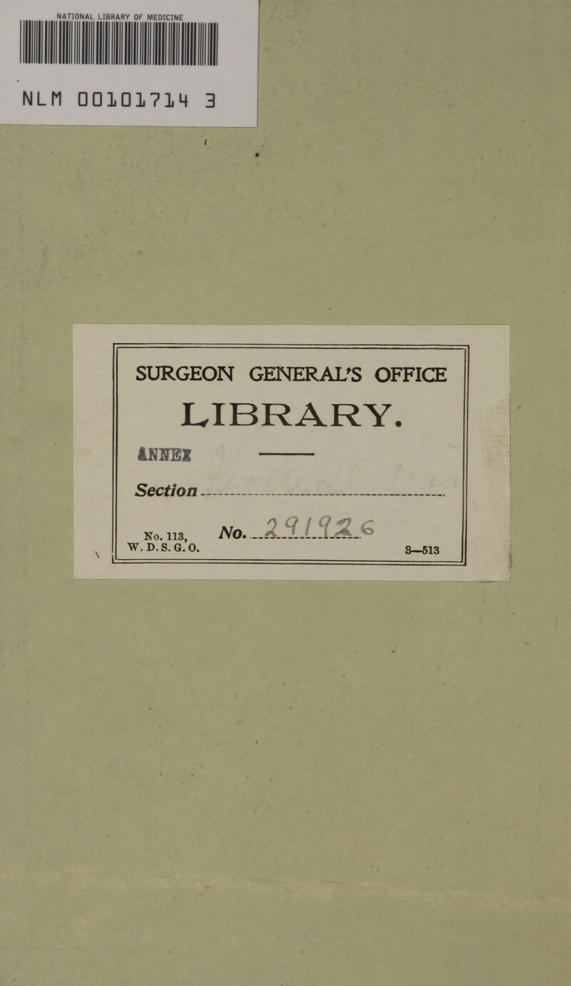 NL11 Q01D1714 3 SURGEON GENERAL'S OFFICE LIBRARY. 4NNEI Section- — W.D.S.G.O. S-613