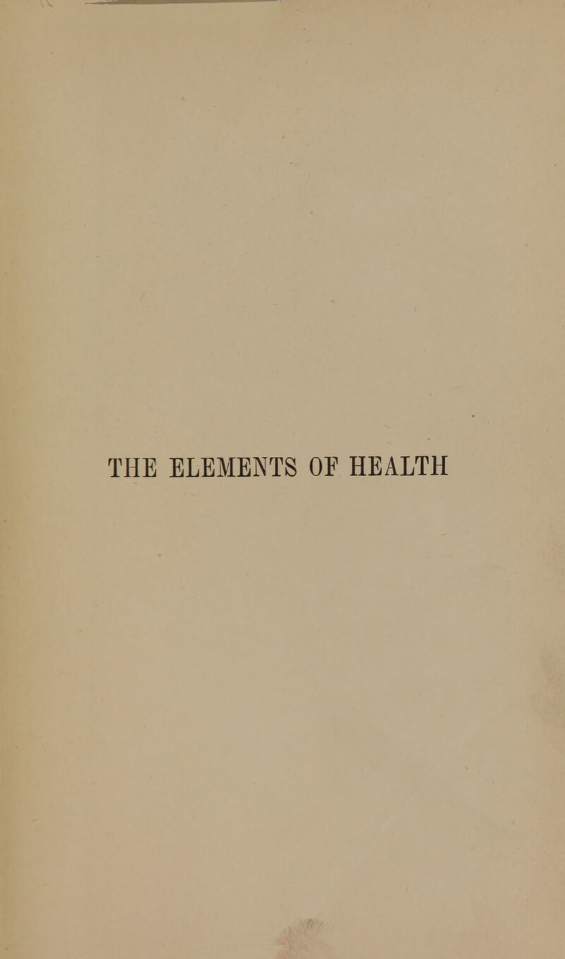 THE ELEMENTS OF HEALTH