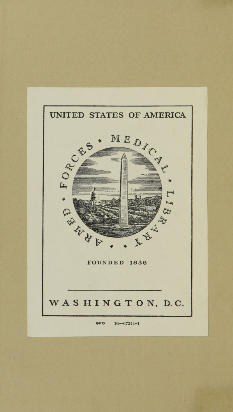 UNITED STATES OF AMERICA ^ . . FOUNDED 1836 WASHINGTON, DC. GPO 16—67244-1