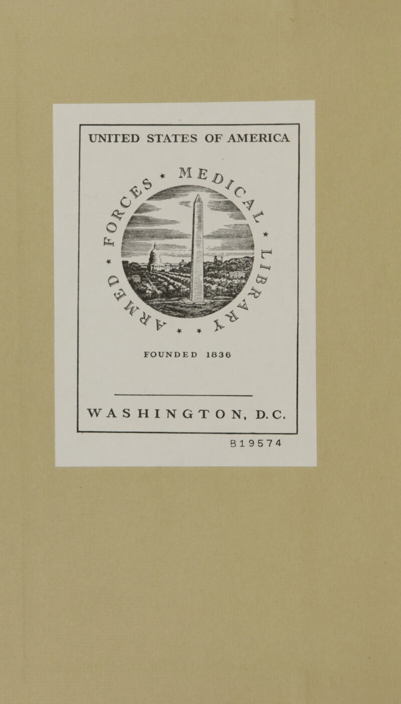 UNITED STATES OF AMERICA * , , FOUNDED 1836 WASHINGTON, D. C. Bl9 574