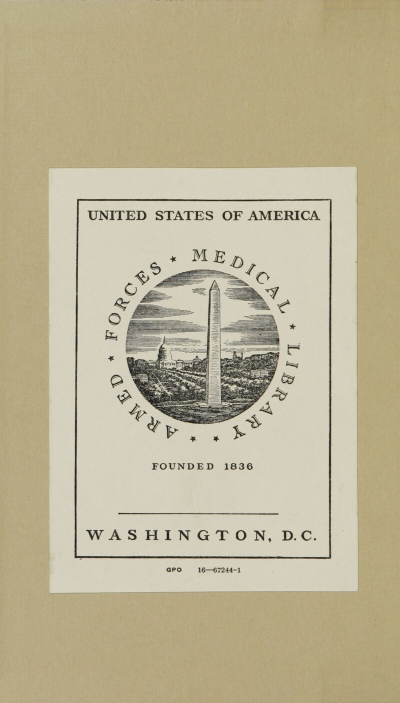 UNITED STATES OF AMERICA * M V- * * FOUNDED 1836 WASHINGTON, D. C. GPO 16—67244-1