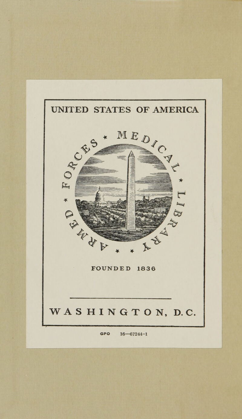 UNITED STATES OF AMERICA FOUNDED 1836 WASHINGTON, D. C. GPO 16—67244-1