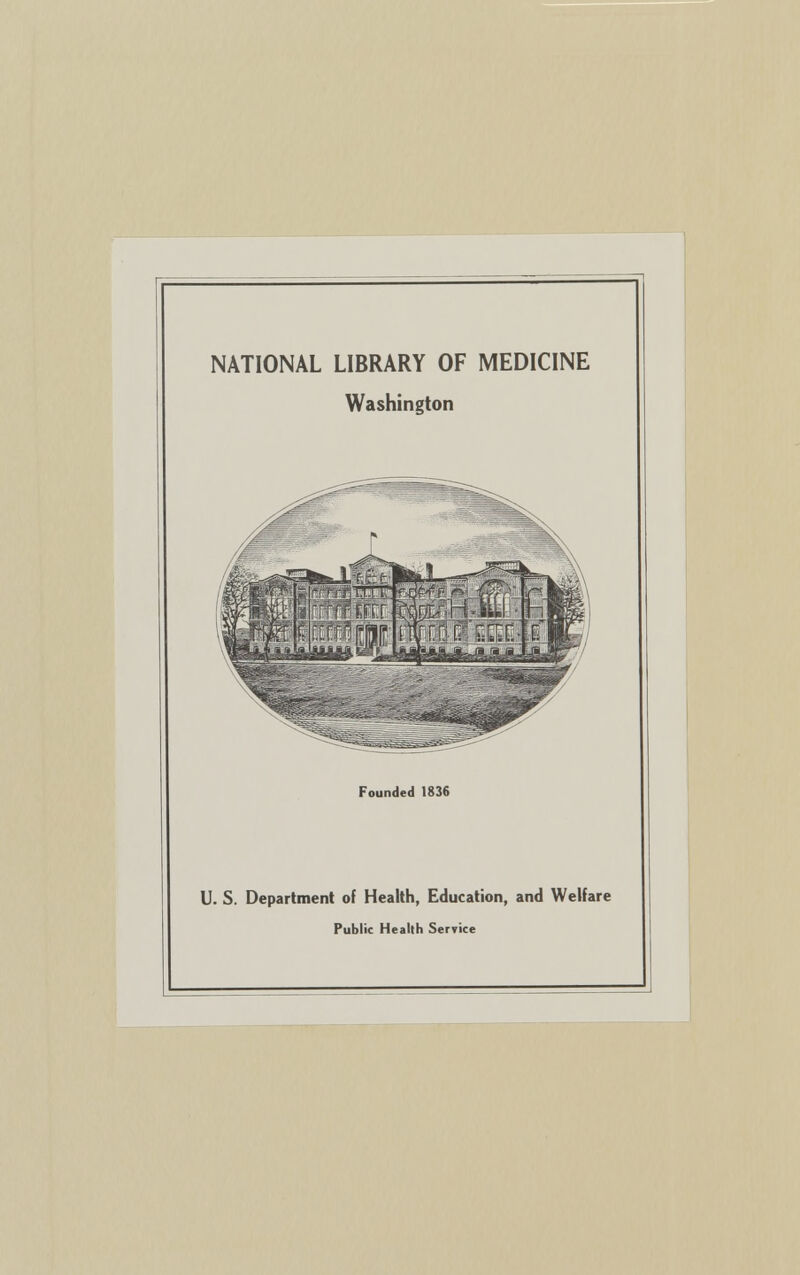 NATIONAL LIBRARY OF MEDICINE Washington Founded 1836 U. S. Department of Health, Education, and Welfare Public Health Service