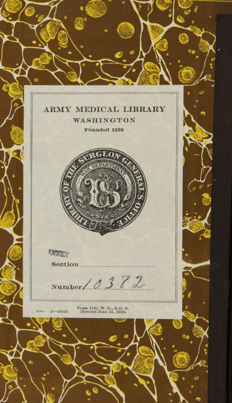 I .^L^ JL ARMY MEDICAL, LIBRARY WASHINGTON Founded 1836 Section. Number /alTZ G1? Foem 113c, W. D., S. G. O. 3—10543 (HeviscU Juuo 13, 1936)