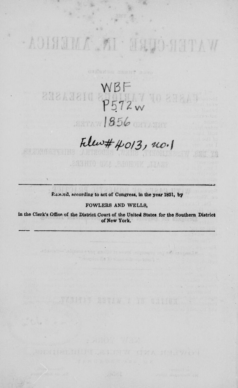 WBF ?512w fc.Kfi.-ed. uncording to act of Congress, in the year 1851, by FOWLERS AND WELLS, in the Clerk's Office of the District Court of the United States for the Southern District of New York.