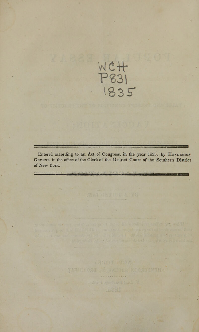 PS31 1335- Entered according to an Act of Congress, in the year 1835, by Henderson Greene, in the office of the Clerk of the District Court of the Southern District of New York.