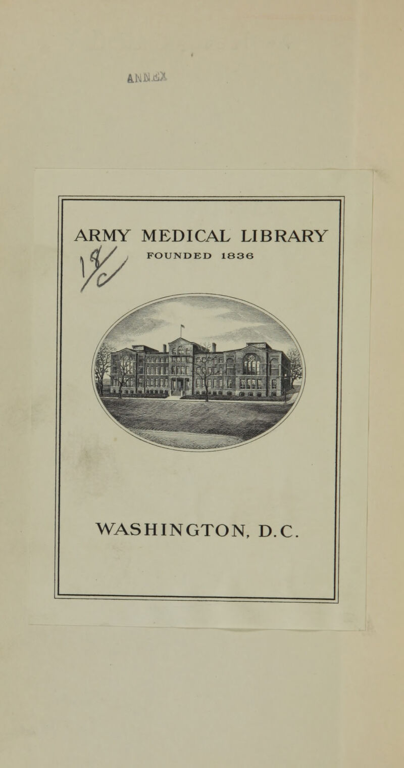 Ahn<a ARMY MEDICAL LIBRARY FOUNDED 1S36 WASHINGTON, D.C.