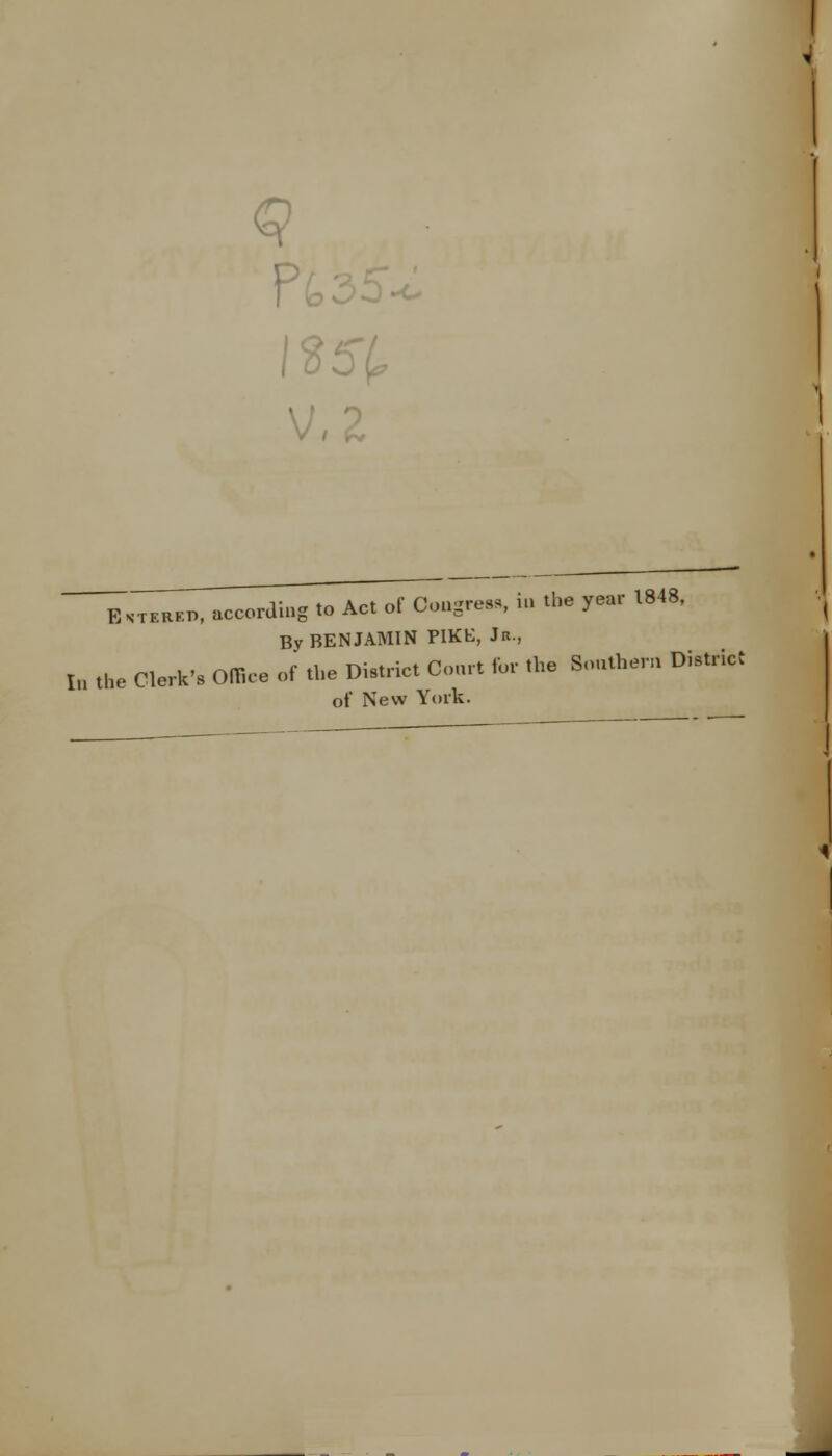 q E.t.b™, Mcordi„s to Ac. of Cm.gre.,, i.. tl,e year 1848. By BENJAMIN FIKE, Jn., I„ the Clerk's Omce of the District Court for the Souther. District of New York.