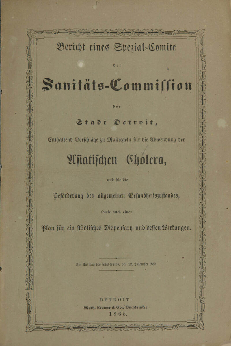 Serict)t etne^ @pejial*(£omite t I r 6 * r «3 t a t Detroit, (£ntbnltcnt> SBorfölägc ju SRafjrtgelti für ric Sbtvenbung tcr Wftnttfdjen ßljolcra, mit für Sic Bcfürbcruiij] bes allgemeinen Q3cfu<ibl)citsjullüiii)C5, foioic auch einen spian für ein ftäbtife^ei ©iSpeufartj unbbeffenSßirfungen. DETROIT: SXath. Äramcr & (?o., 93ucWrucftr. 1 8 6 5. -JJ