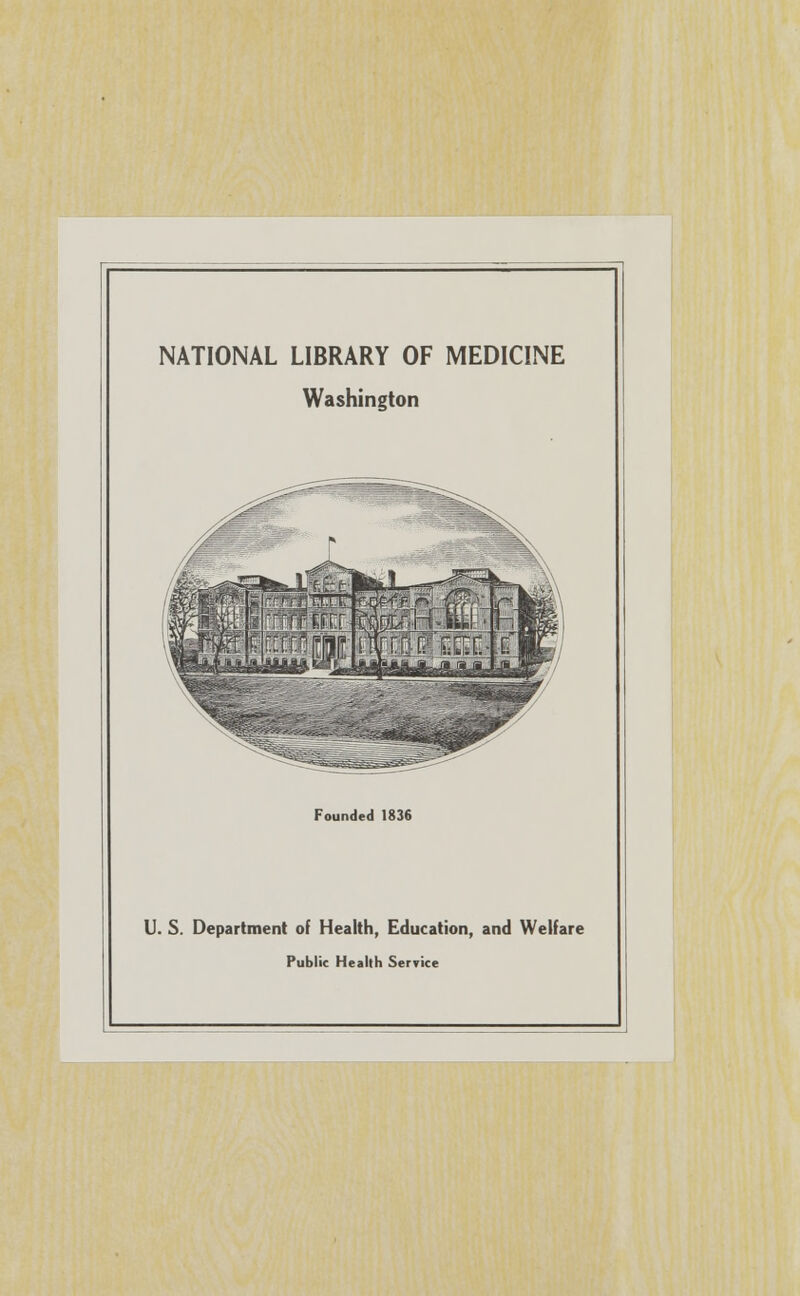 NATIONAL LIBRARY OF MEDICINE Washington Iftr Founded 1836 U. S. Department of Health, Education, and Welfare Public Health Service