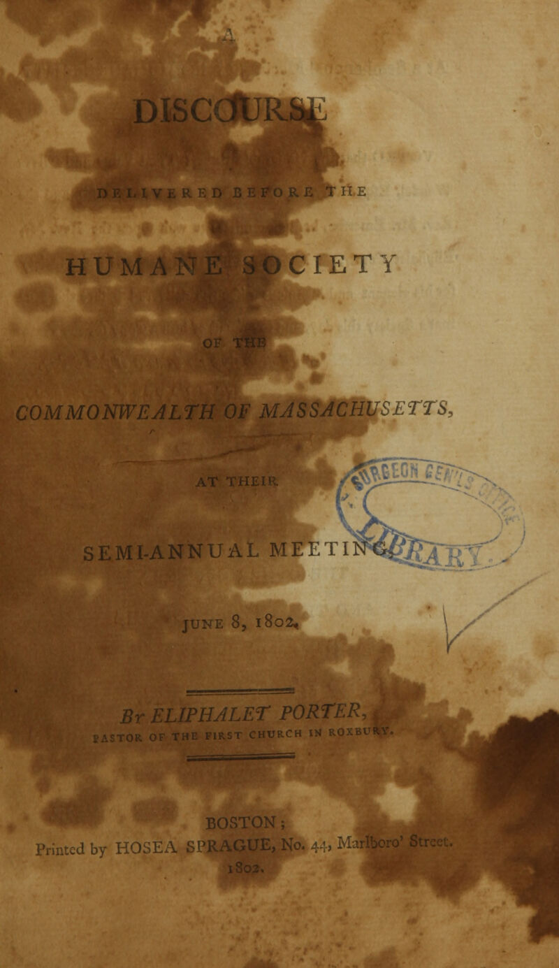 .'Cr^ ^f $ DISCCftJR Ae CIETY .OMMONWEALlii ' ^ 'SSACHUSETTS, SEMI-ANNUAL MEKTI JUNE 8, 1802, Pr- rrrPNALFT PORTER- -1 IN ROX i'nntcd by nuiii-.i BOSTON; > 1 > A /-< T T17 v.-.