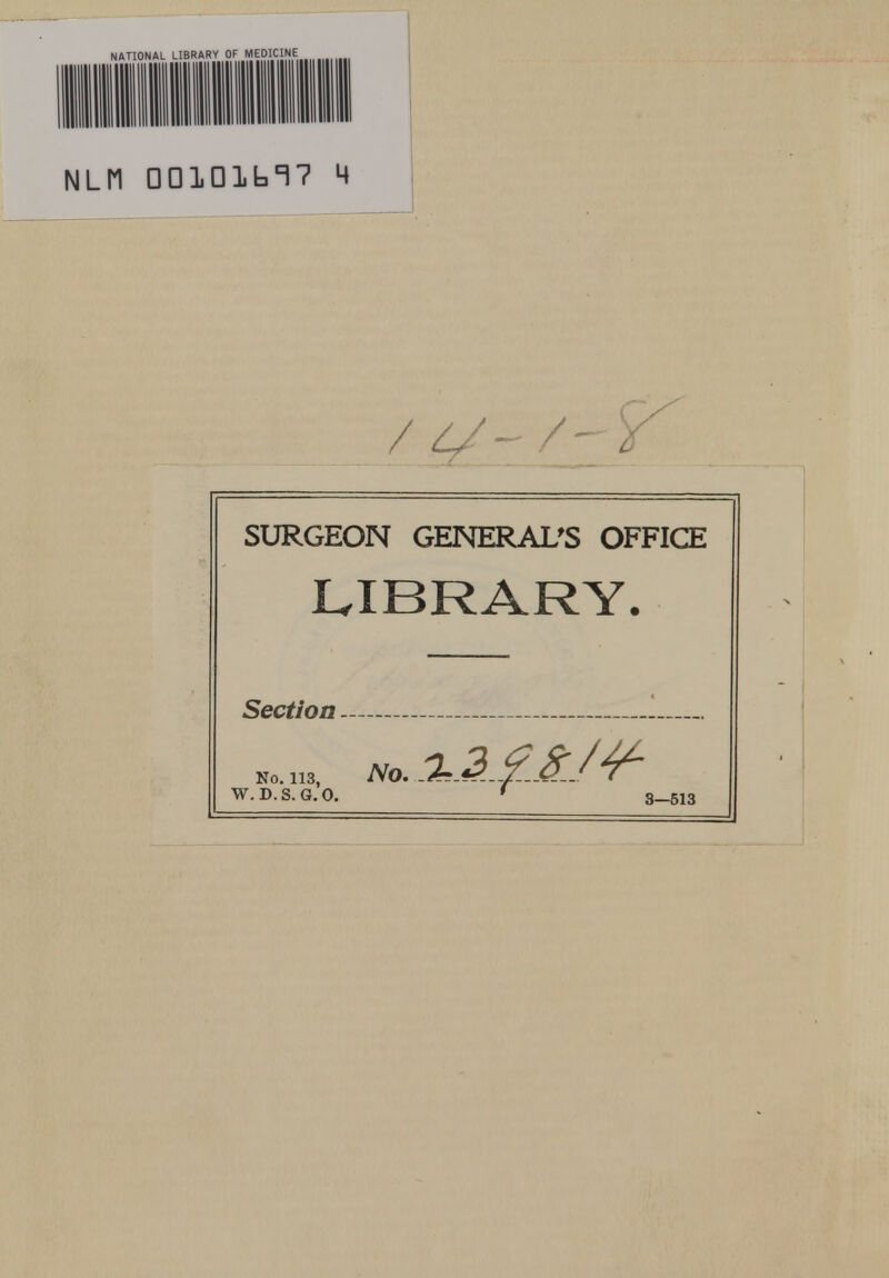 NLM □DlDlbl? 4 i /4/-/rr SURGEON GENERAL'S OFFICE LIBRARY. Section No. 113, NO. %-3-£J?-/t W.D.S.G.O. ' 3_5i3