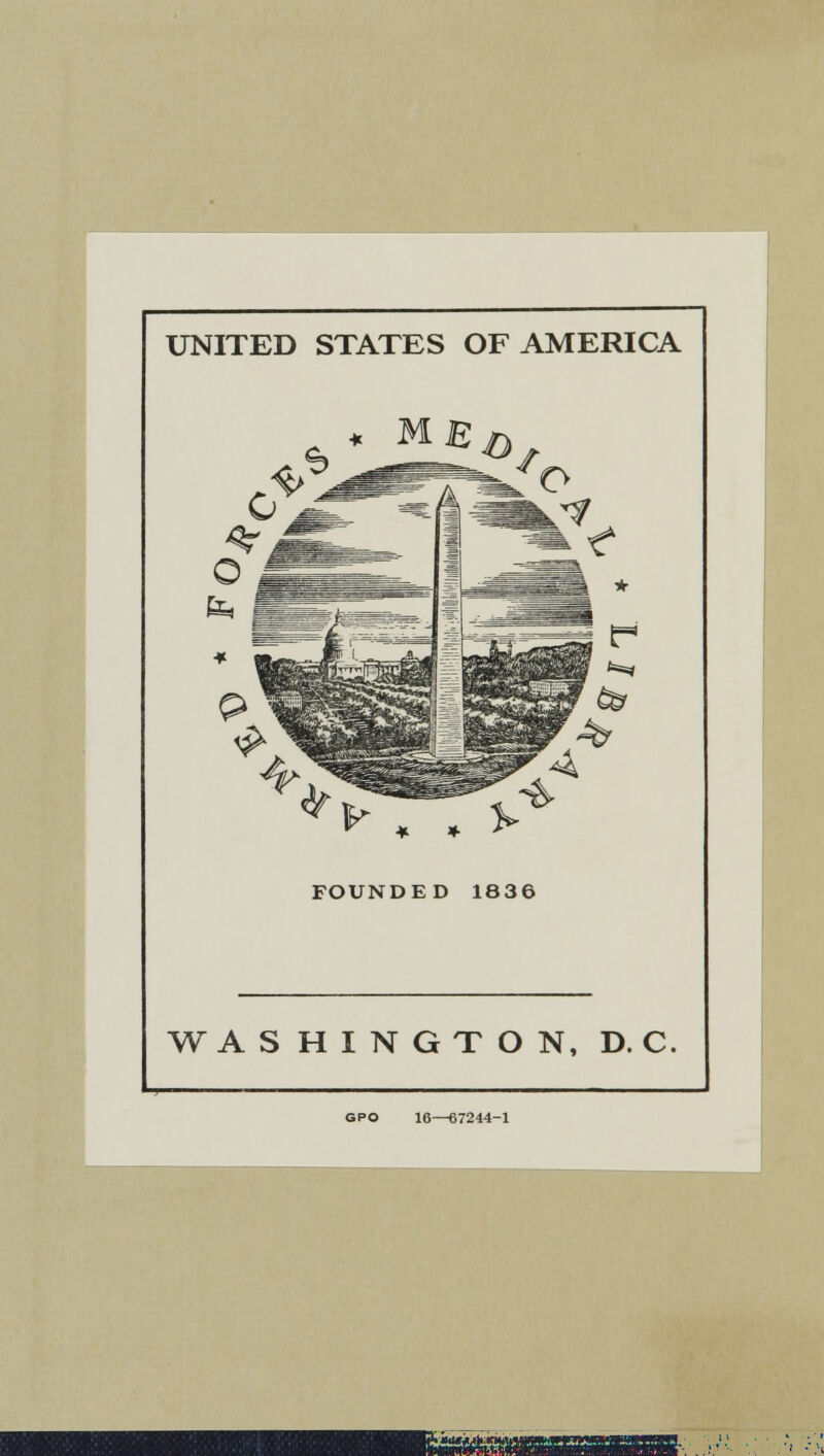 UNITED STATES OF AMERICA FOUNDED 1836 WASHINGTON, D. C. GPO 16—67244-1 asssxsB--.