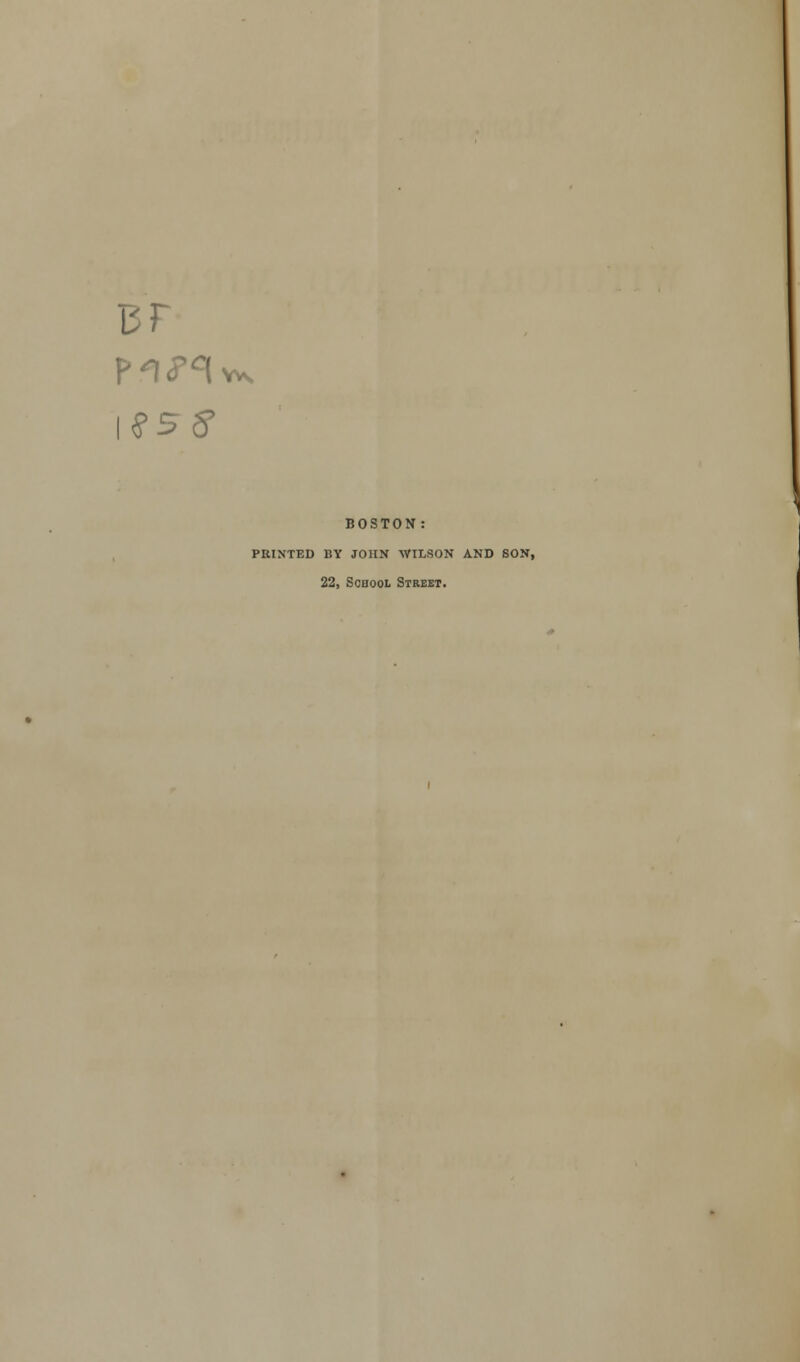 BOSTON: PRINTED BY JOHN WILSON AND SON, 22, Scuool Street.