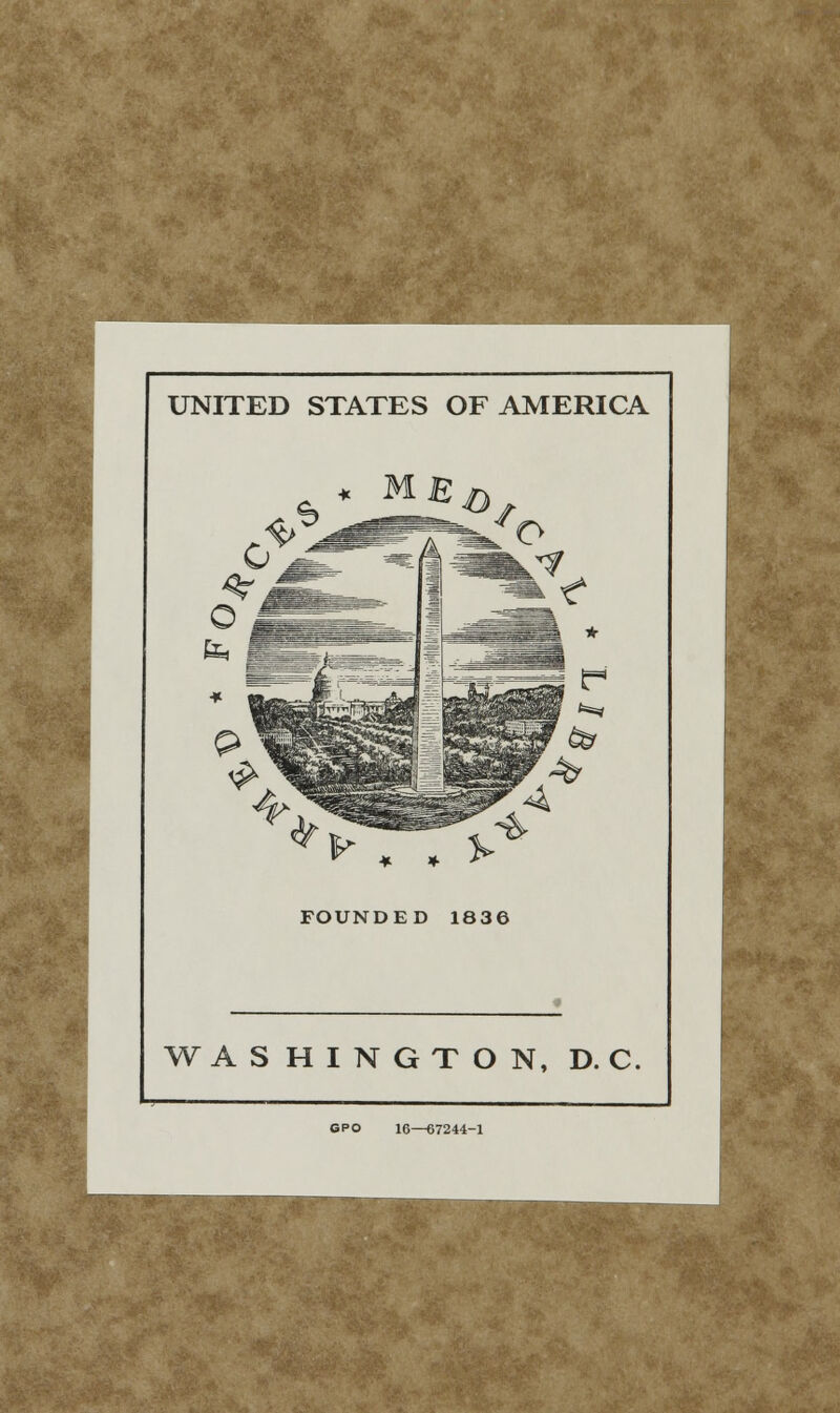 UNITED STATES OF AMERICA * . » *■ FOUNDED 1836 WASHINGTON, D. C. 6PO 16—67244-1