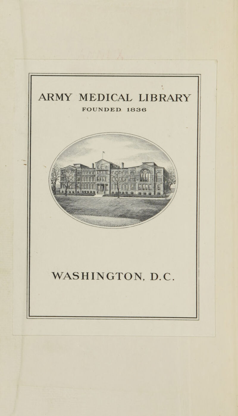 ARMY MEDICAL LIBRARY FOUNDED 1836 WASHINGTON, DC