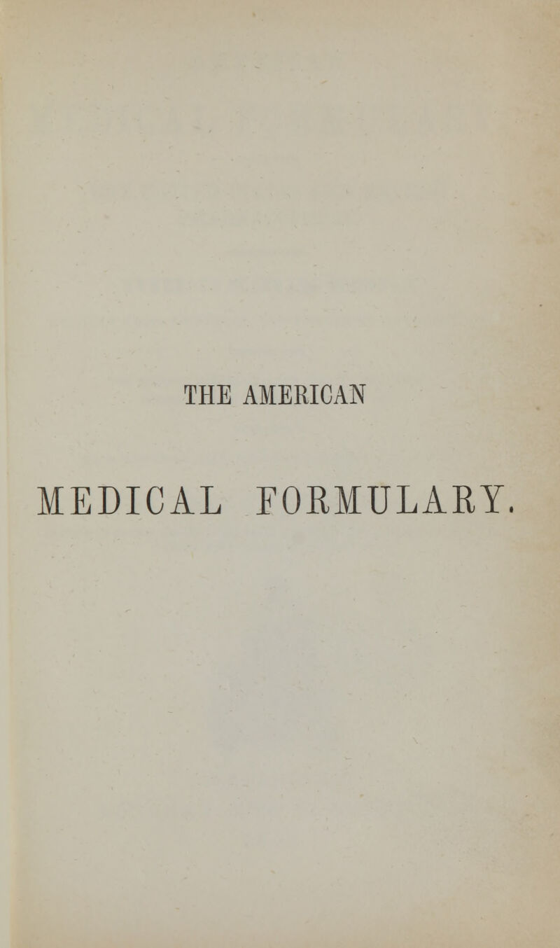 THE AMERICAN MEDICAL FORMULARY.