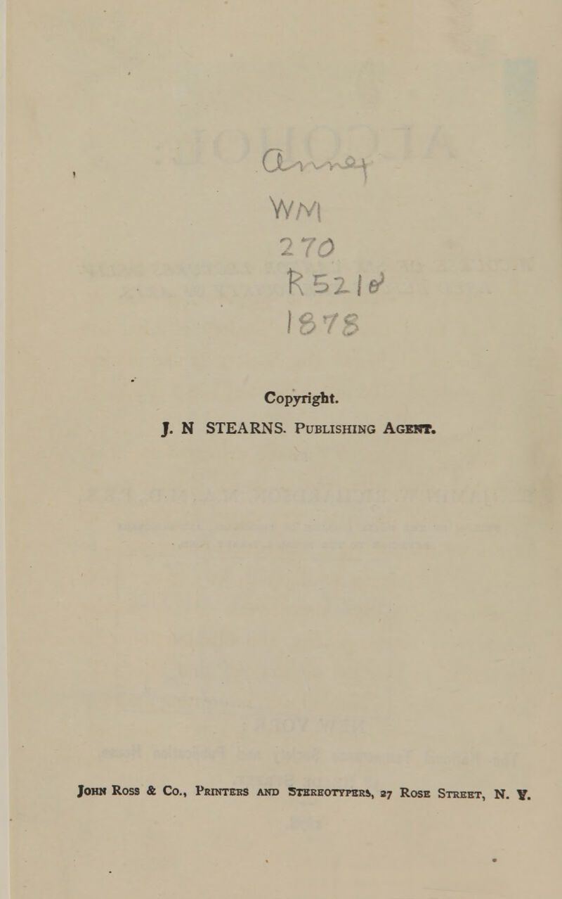 270 Copyright. J. N STEARNS. Publishing Agert. John Ross & Co., Printers and Stkreotypbrs, 37 Rose Street, N. Y.