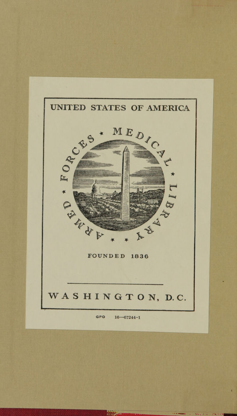 UNITED STATES OF AMERICA FOUNDED 1836 WASHINGTON, D. C GPO 16—67244-1