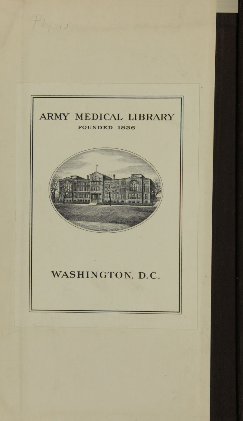 ARMY MEDICAL LIBRARY FOUNDED 1S36 WASHINGTON, D.C