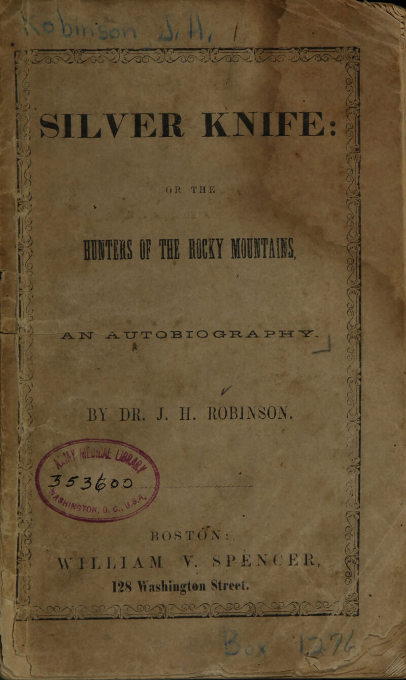 5 SILVER KNIFE: T H K j± 1ST AUTOBIOGRAPHY. M DR. J. 11. UOBLNSOA'. d 3 *3fcoo ...j b o s t (f X : \\'I LLl AM V. SPENCER, 128 Vi'ashiiigtoii Street. m