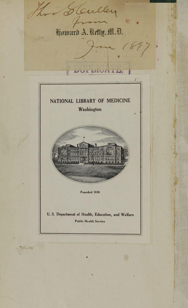 ?VwarftA.trfltf.iI.S. ju/'ujl iJJiun x U. | NATIONAL LIBRARY OF MEDICINE Washington Founded 1836 U. S. Department of Health, Education, and Welfare Public Health Service