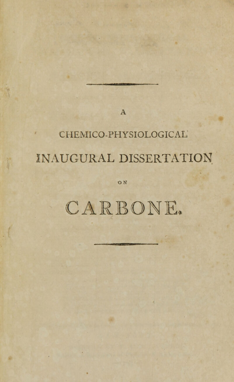 CHEMICO-PHYSIOLOGICAL INAUGURAL DISSERTATION ON CARBONE,