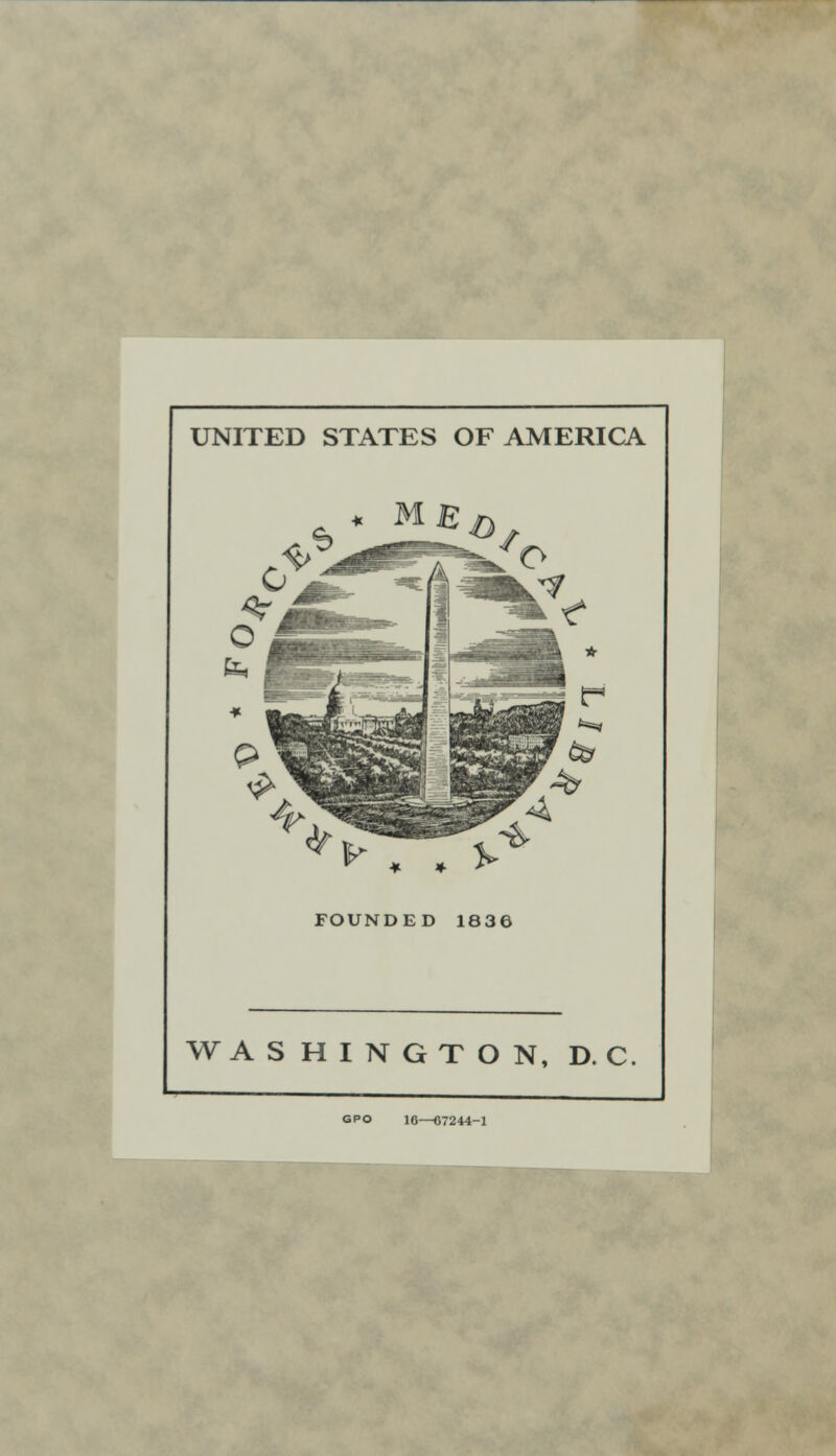 UNITED STATES OF AMERICA * * . FOUNDED 1836 WASHINGTON, DC GPO 16—67244-1