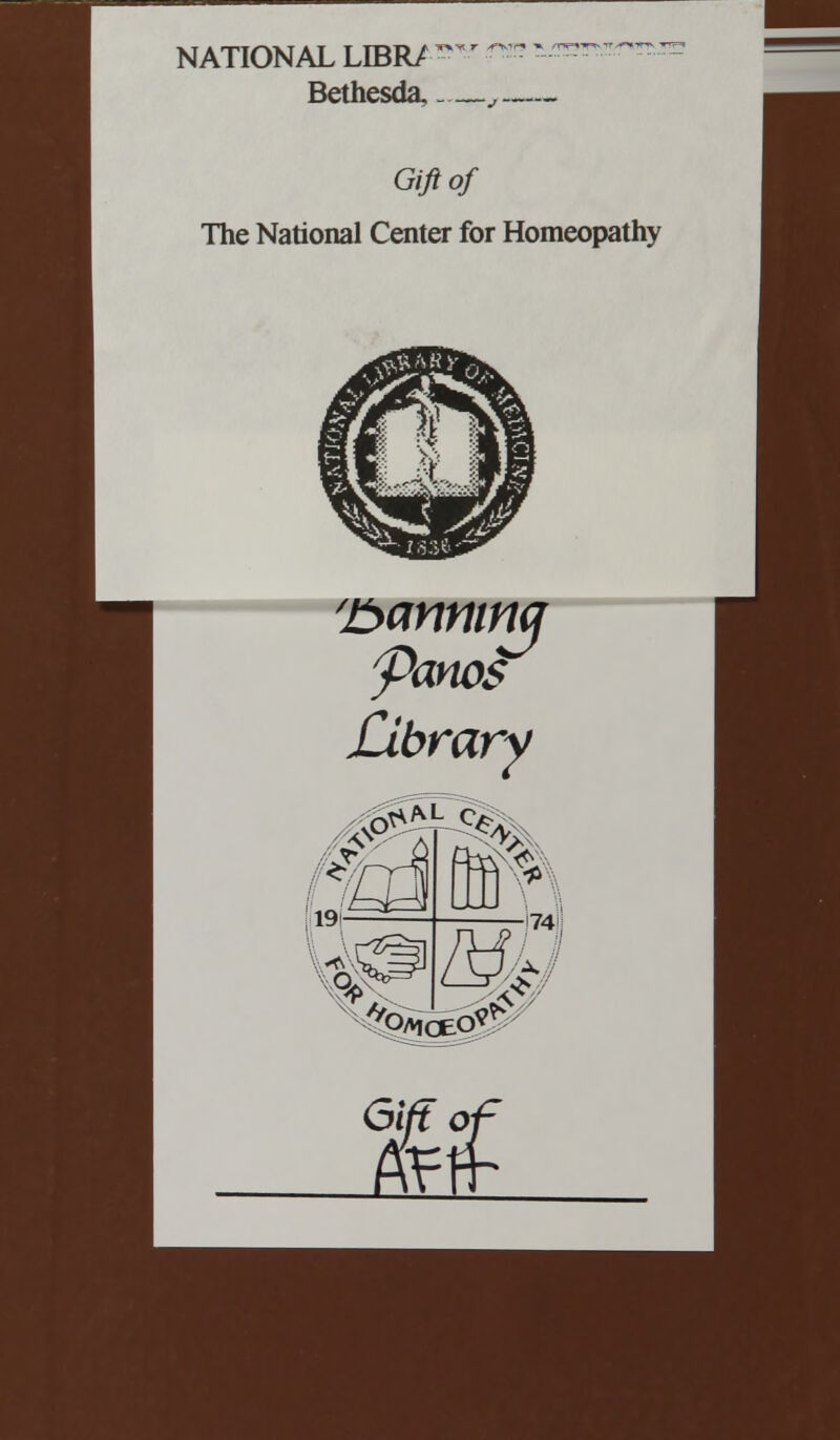 NATIONAL UBBJ—' -r - ——— Bethesda,. —., Gift of The National Center for Homeopathy 'Jbanninq yanos Library 19- us GP —I74JI ZfeW #AlOEQ^ * GiYFoi