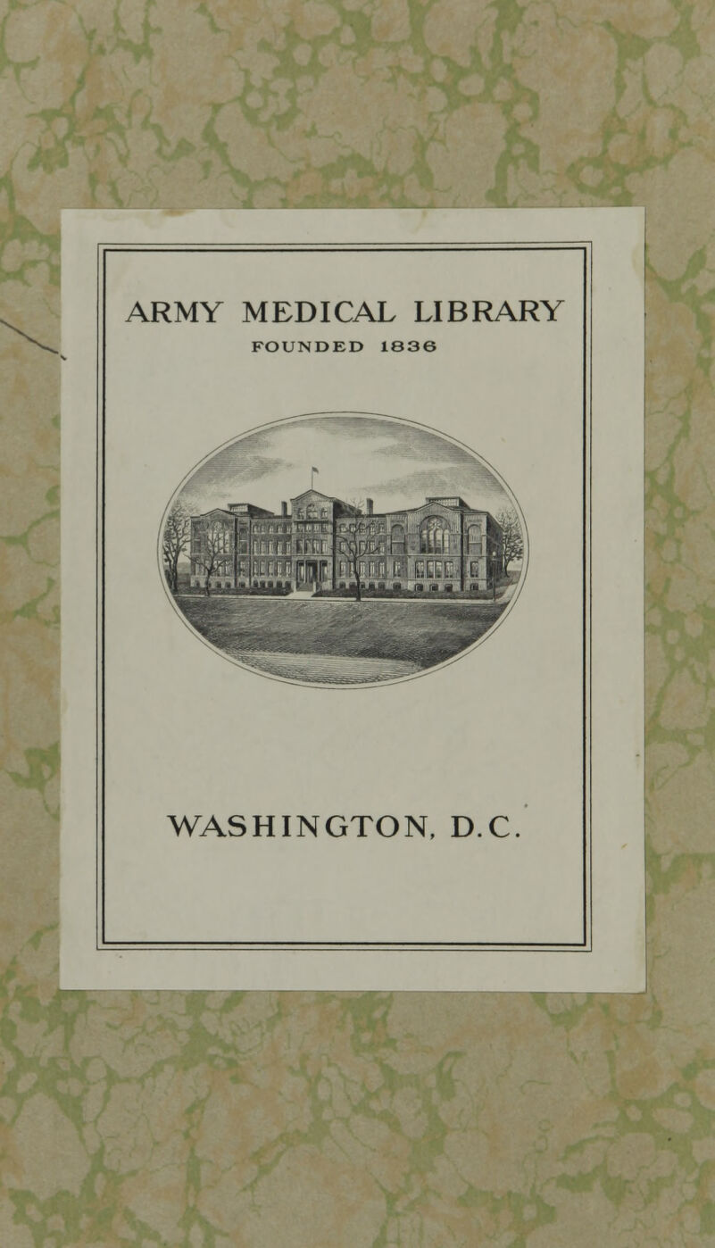 ARMY MEDICAL LIBRARY FOUNDED 1636 WASHINGTON, D.C