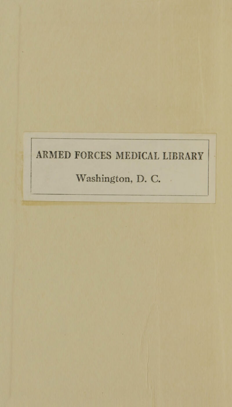 ARMED FORCES MEDICAL LIBRARY Washington, D. C.