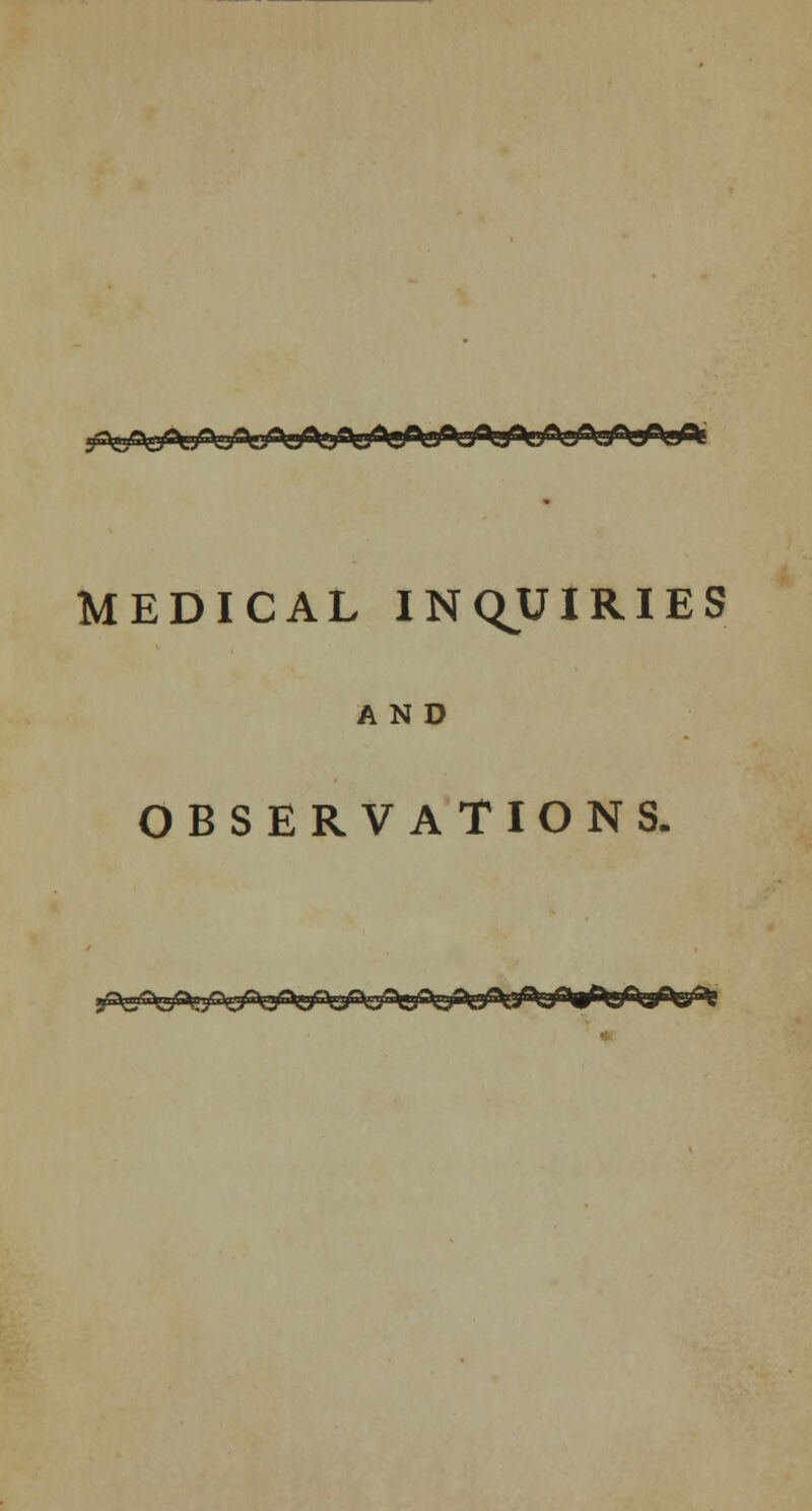 MEDICAL INQUIRIES AND OBSERVATIONS.