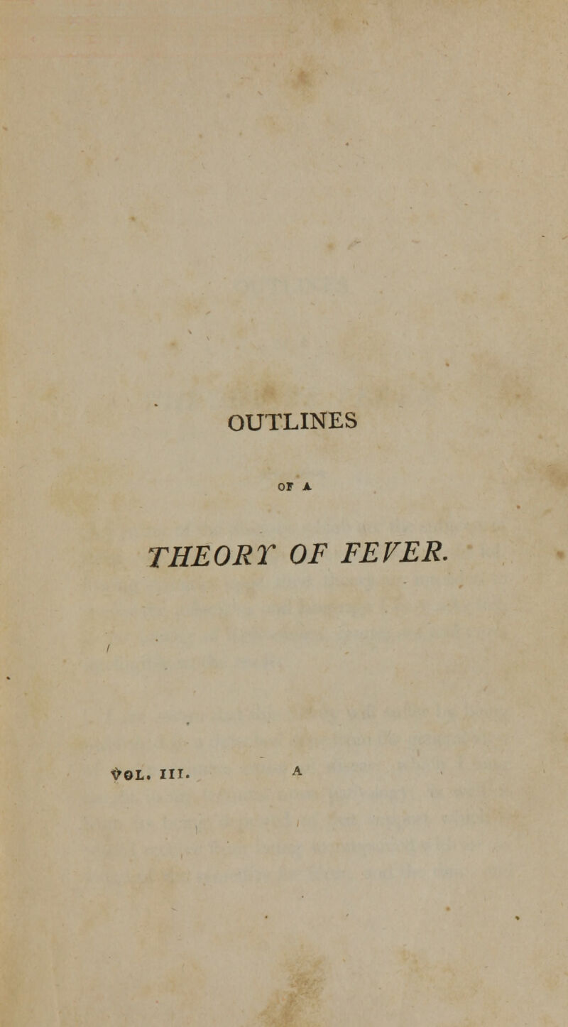 OF A THEORT OF FEVER. *9L. III.