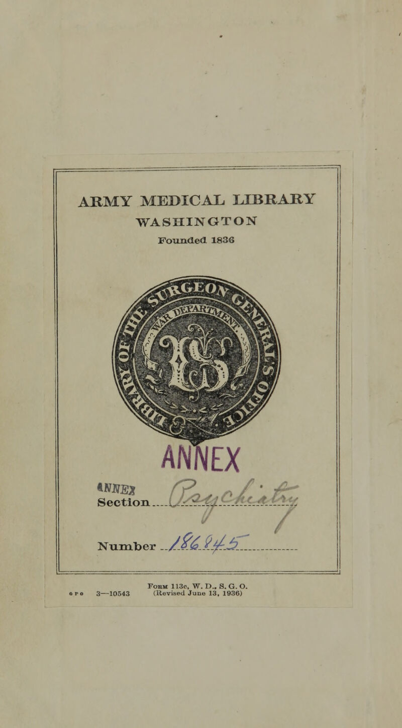 ARMY MEDICAL LIBRARY WASHINGTON Founded 1836 Section..a, „il- Number ../^.2j^.^P. Form 113c, W. D.. S. G. O. (Itevised June 13. 1936)