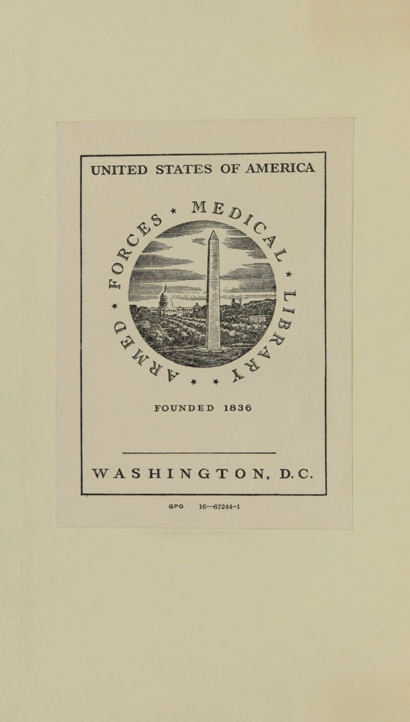 UNITED STATES OF AMERICA * ME * * * FOUNDED 1836 WASHINGTON, D. C. GPO 16—67244-1