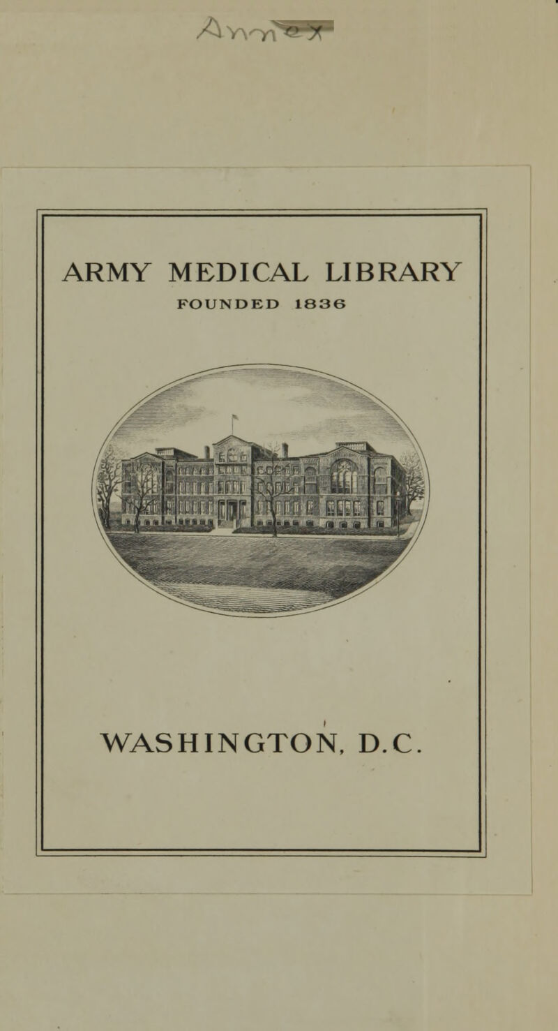 /Aw'-yx ARMY MEDICAL LIBRARY FOUNDED 1836 WASHINGTON. D.C