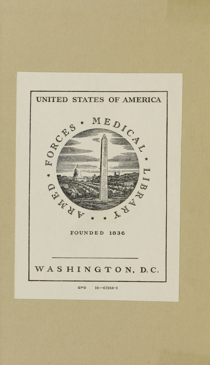 UNITED STATES OF AMERICA fe B FOUNDED 1836 WASHINGTON, D. C GPO 16—67244-1