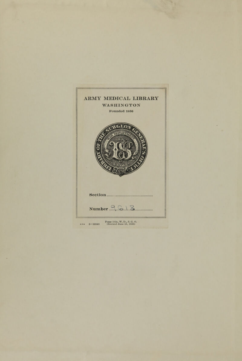 ARMY MEDICAL LIBRARY WASHINGTON Founded 1836 Section. Number .—V__ca-A-