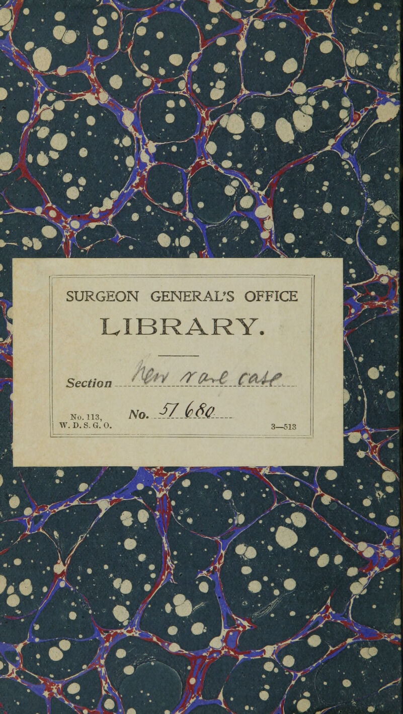 ■L* V if -~ •') mil • *•■ ►->» • . ^. SURGEON GENERAL'S OFFICE LIBRARY. Section „M*L-/r^_C^_. No. 113. NO.JZ-£d&—- W. D.S.G. 0. Svi 'Jkc (• .. • /•