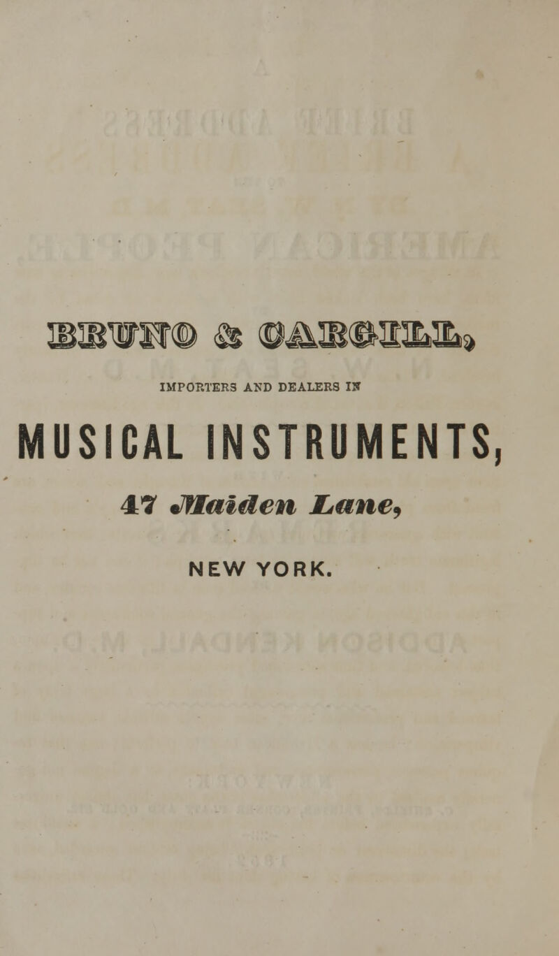 mm© a (OJUKiNnuL* IMP0RTER3 AND DEALERS IX MUSICAL INSTRUMENTS, 47 JflaUlen JLane9 NEW YORK.